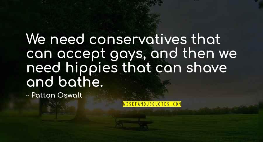 Gays Quotes By Patton Oswalt: We need conservatives that can accept gays, and