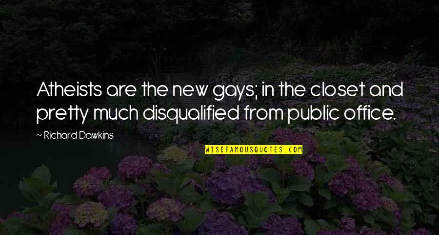 Gays Quotes By Richard Dawkins: Atheists are the new gays; in the closet