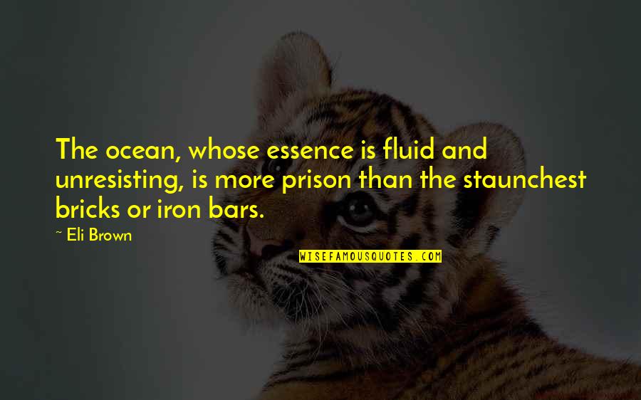 Gayuma Orasyon Quotes By Eli Brown: The ocean, whose essence is fluid and unresisting,