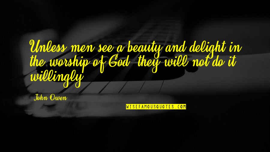 Gaywood Wagner Quotes By John Owen: Unless men see a beauty and delight in