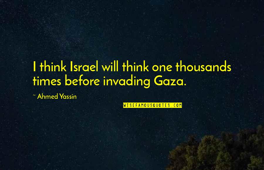 Gaza And Israel Quotes By Ahmed Yassin: I think Israel will think one thousands times