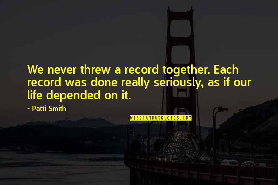 Gaza And Israel Quotes By Patti Smith: We never threw a record together. Each record