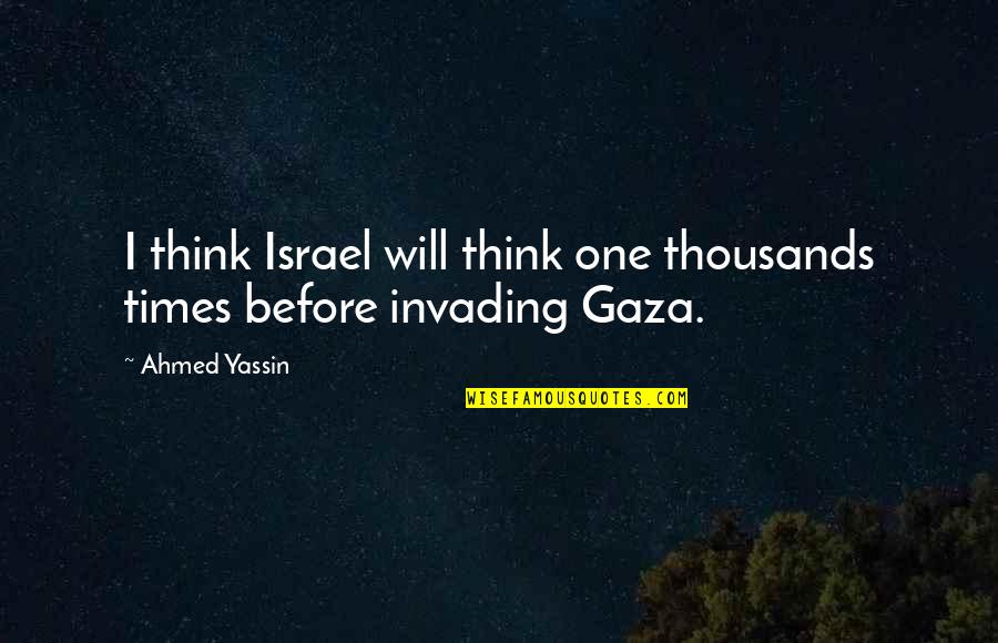 Gaza Israel Quotes By Ahmed Yassin: I think Israel will think one thousands times