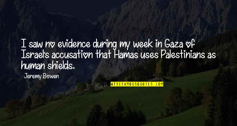 Gaza Israel Quotes By Jeremy Bowen: I saw no evidence during my week in