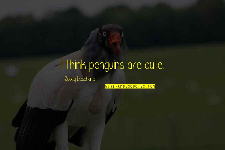 Gaza Palestine Quotes By Zooey Deschanel: I think penguins are cute.
