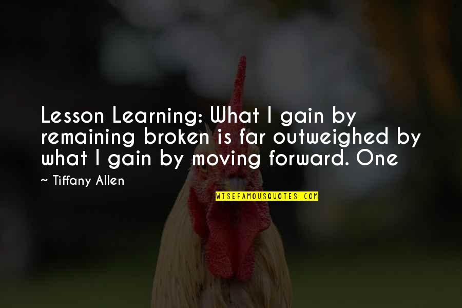 Gazarra Quotes By Tiffany Allen: Lesson Learning: What I gain by remaining broken