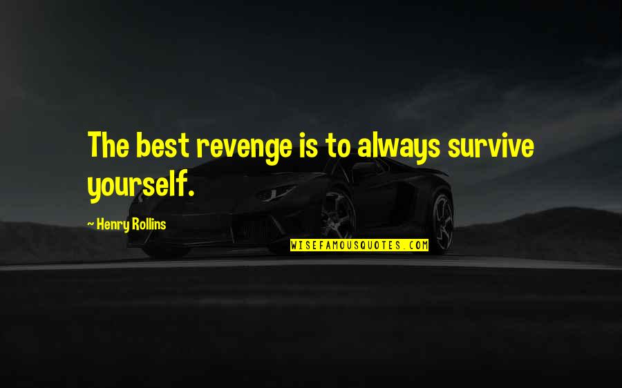 Gazas In English Quotes By Henry Rollins: The best revenge is to always survive yourself.