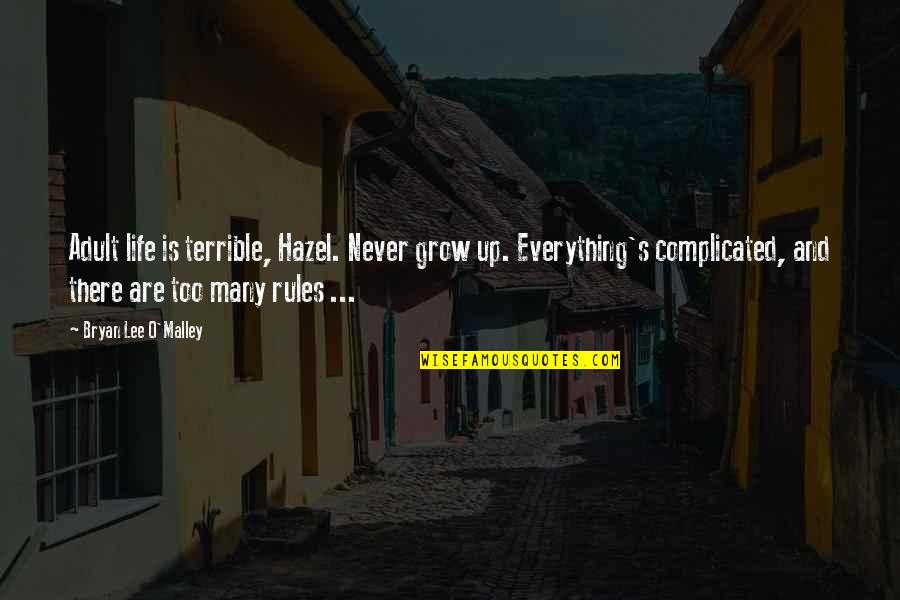 Gazdag R K S K Quotes By Bryan Lee O'Malley: Adult life is terrible, Hazel. Never grow up. Gazdag R K S K Quotes By Bryan Lee O'Malley: Adult life is terrible, Hazel. Never grow up.