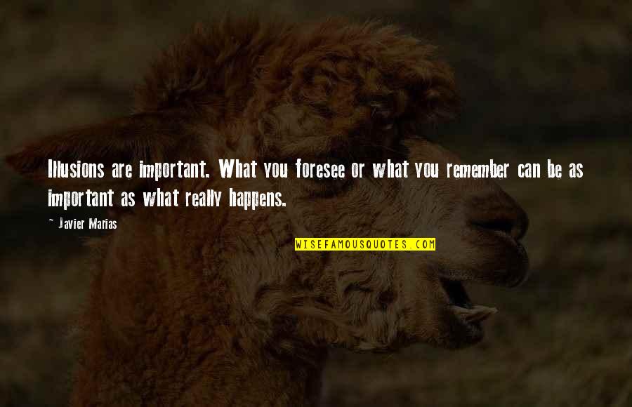 Gazdag R K S K Quotes By Javier Marias: Illusions are important. What you foresee or what Gazdag R K S K Quotes By Javier Marias: Illusions are important. What you foresee or what