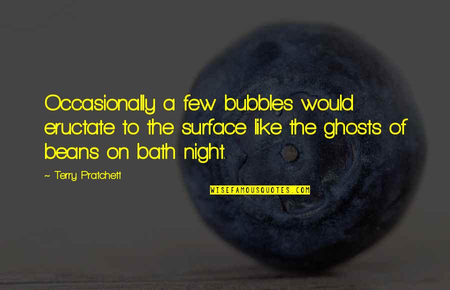 Gazdas Gi Quotes By Terry Pratchett: Occasionally a few bubbles would eructate to the Gazdas Gi Quotes By Terry Pratchett: Occasionally a few bubbles would eructate to the