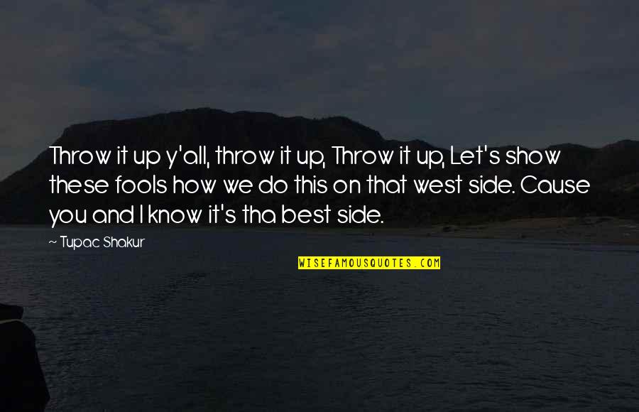 Gazdas Gi Quotes By Tupac Shakur: Throw it up y'all, throw it up, Throw Gazdas Gi Quotes By Tupac Shakur: Throw it up y'all, throw it up, Throw