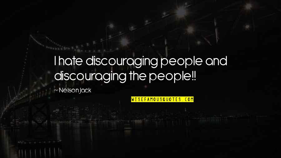 Gazdina Brandy Quotes By Nelson Jack: I hate discouraging people and discouraging the people!!