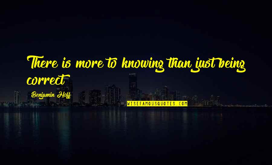 Gaze Into The Abyss Quotes By Benjamin Hoff: There is more to knowing than just being