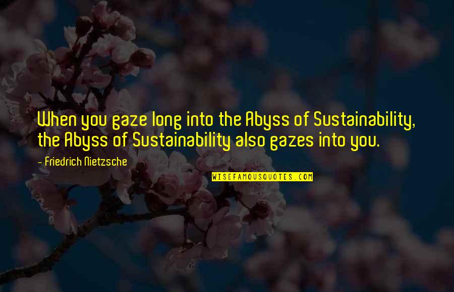 Gaze Into The Abyss Quotes By Friedrich Nietzsche: When you gaze long into the Abyss of