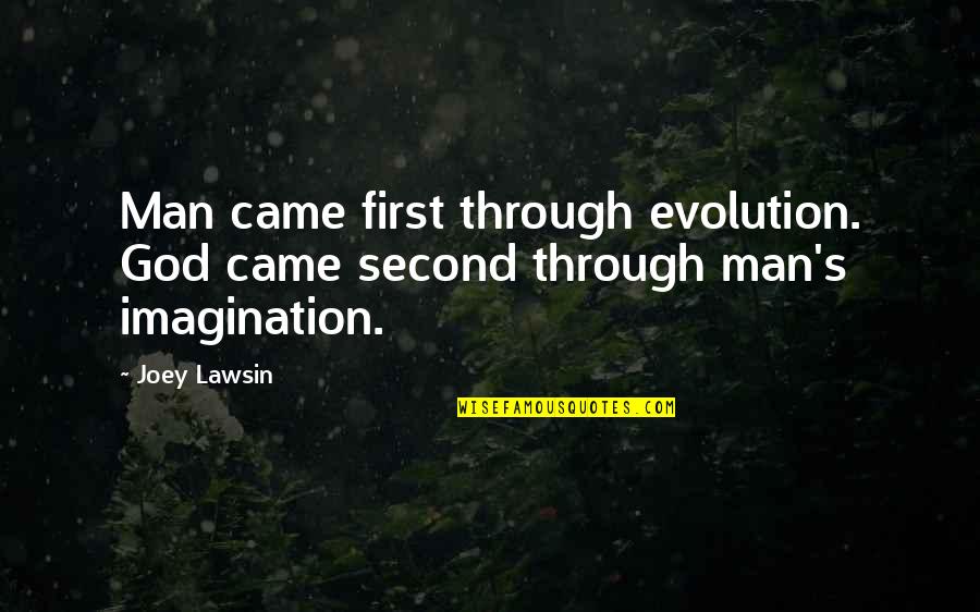 Gaze Into The Abyss Quotes By Joey Lawsin: Man came first through evolution. God came second