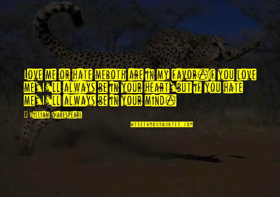 Gaze Into The Abyss Quotes By William Shakespeare: Love me or hate meboth are in my