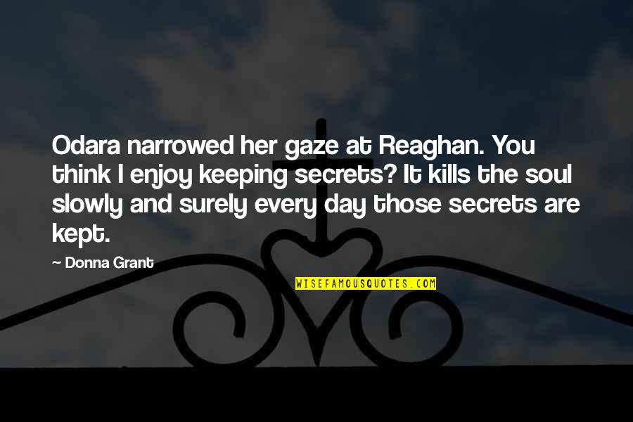 Gaze Quotes By Donna Grant: Odara narrowed her gaze at Reaghan. You think Gaze Quotes By Donna Grant: Odara narrowed her gaze at Reaghan. You think