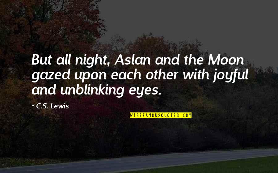 Gazed Quotes By C.S. Lewis: But all night, Aslan and the Moon gazed Gazed Quotes By C.S. Lewis: But all night, Aslan and the Moon gazed