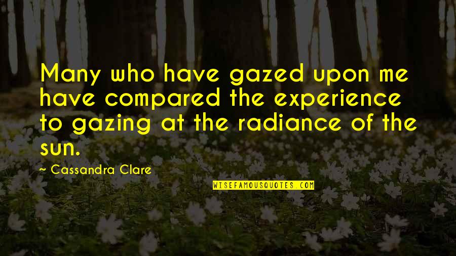 Gazed Quotes By Cassandra Clare: Many who have gazed upon me have compared