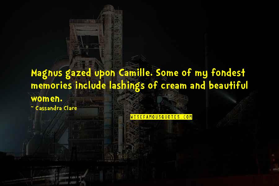 Gazed Quotes By Cassandra Clare: Magnus gazed upon Camille. Some of my fondest