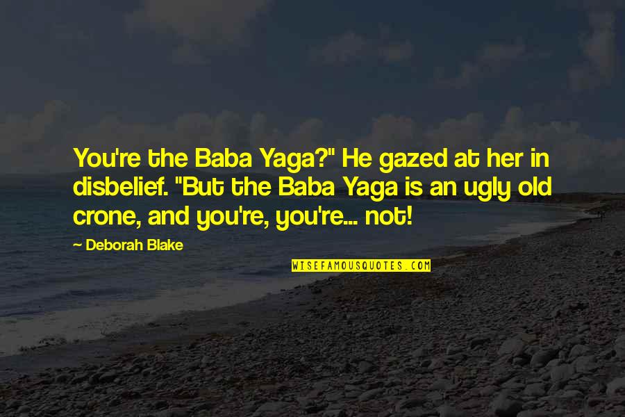 Gazed Quotes By Deborah Blake: You're the Baba Yaga?" He gazed at her