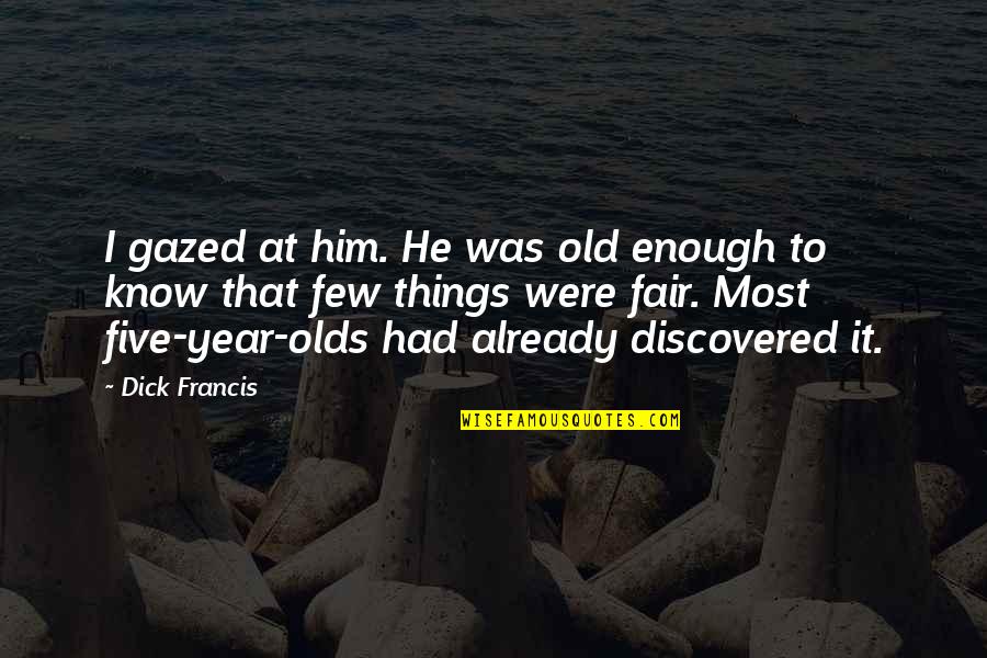 Gazed Quotes By Dick Francis: I gazed at him. He was old enough Gazed Quotes By Dick Francis: I gazed at him. He was old enough
