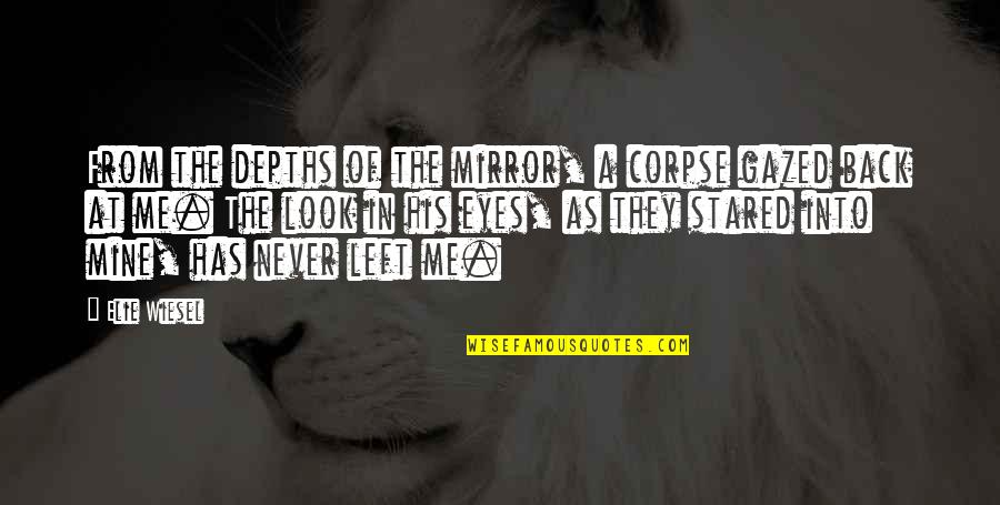 Gazed Quotes By Elie Wiesel: From the depths of the mirror, a corpse Gazed Quotes By Elie Wiesel: From the depths of the mirror, a corpse