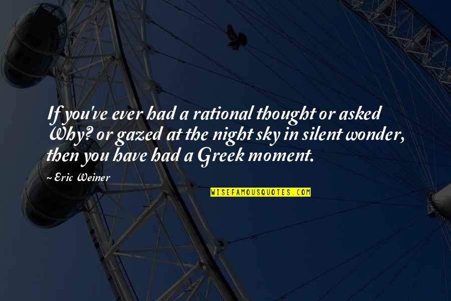 Gazed Quotes By Eric Weiner: If you've ever had a rational thought or
