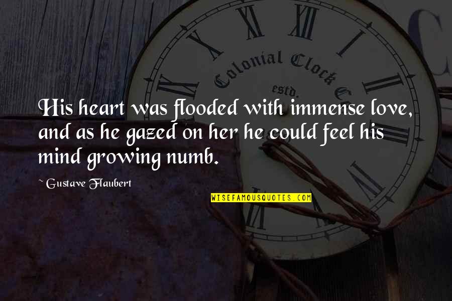 Gazed Quotes By Gustave Flaubert: His heart was flooded with immense love, and