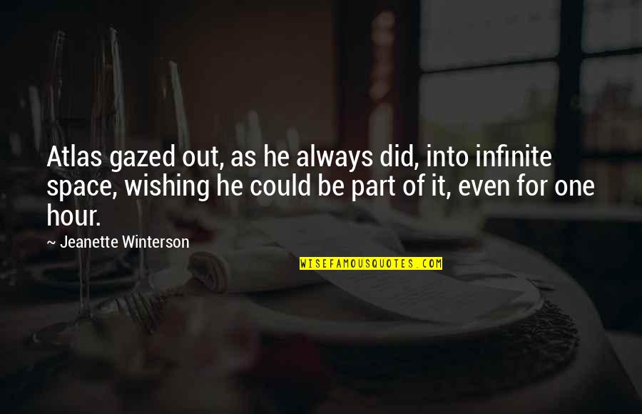 Gazed Quotes By Jeanette Winterson: Atlas gazed out, as he always did, into Gazed Quotes By Jeanette Winterson: Atlas gazed out, as he always did, into