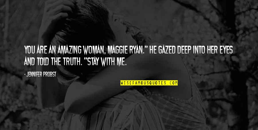 Gazed Quotes By Jennifer Probst: You are an amazing woman, Maggie Ryan." He Gazed Quotes By Jennifer Probst: You are an amazing woman, Maggie Ryan." He