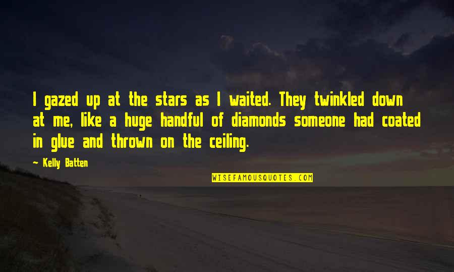 Gazed Quotes By Kelly Batten: I gazed up at the stars as I Gazed Quotes By Kelly Batten: I gazed up at the stars as I