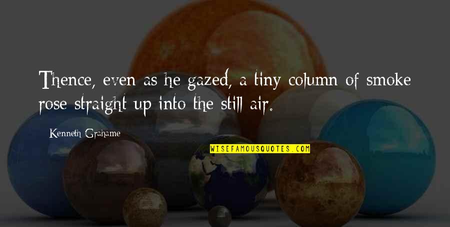 Gazed Quotes By Kenneth Grahame: Thence, even as he gazed, a tiny column Gazed Quotes By Kenneth Grahame: Thence, even as he gazed, a tiny column