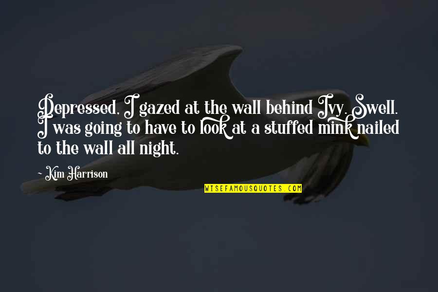 Gazed Quotes By Kim Harrison: Depressed, I gazed at the wall behind Ivy. Gazed Quotes By Kim Harrison: Depressed, I gazed at the wall behind Ivy.