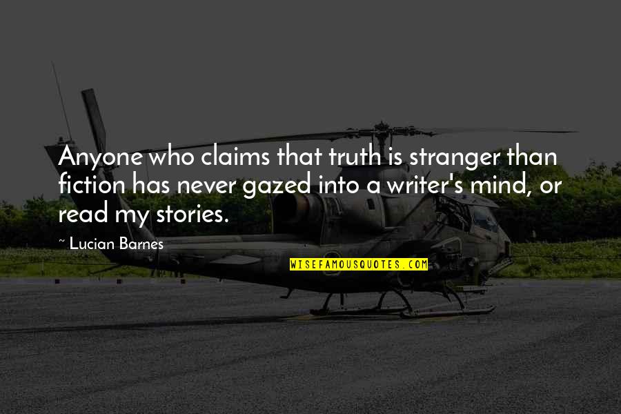 Gazed Quotes By Lucian Barnes: Anyone who claims that truth is stranger than