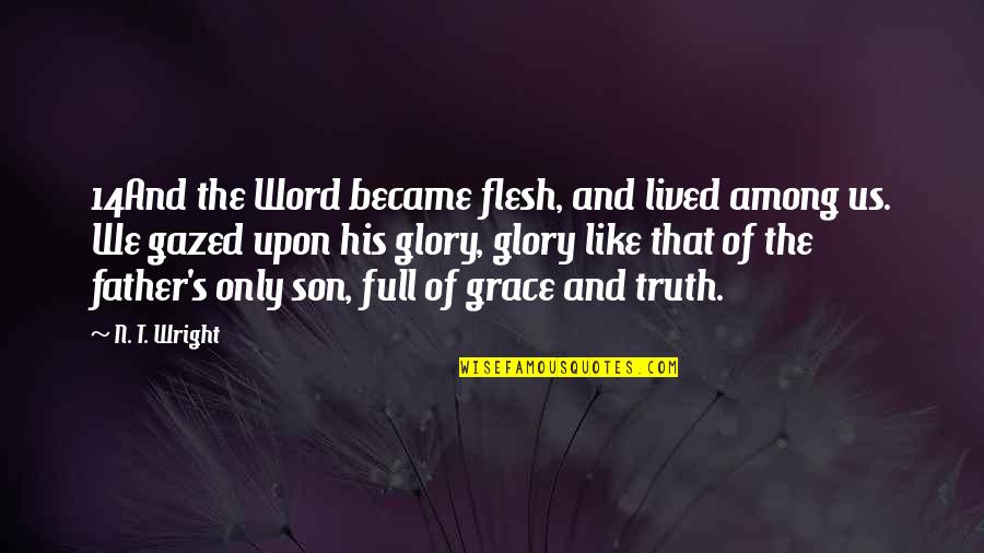 Gazed Quotes By N. T. Wright: 14And the Word became flesh, and lived among Gazed Quotes By N. T. Wright: 14And the Word became flesh, and lived among