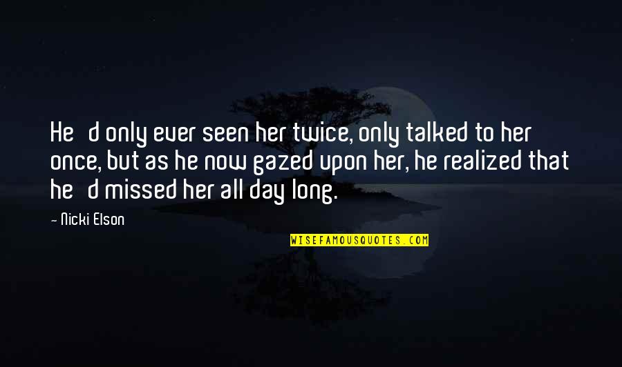 Gazed Quotes By Nicki Elson: He'd only ever seen her twice, only talked Gazed Quotes By Nicki Elson: He'd only ever seen her twice, only talked