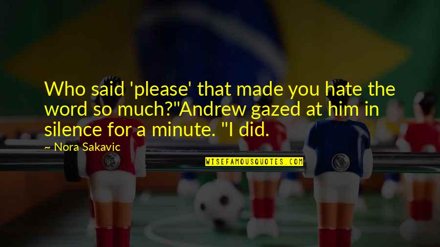 Gazed Quotes By Nora Sakavic: Who said 'please' that made you hate the Gazed Quotes By Nora Sakavic: Who said 'please' that made you hate the