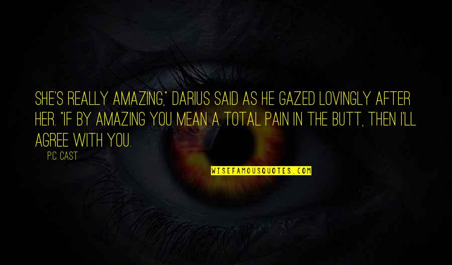 Gazed Quotes By P.C. Cast: She's really amazing," Darius said as he gazed