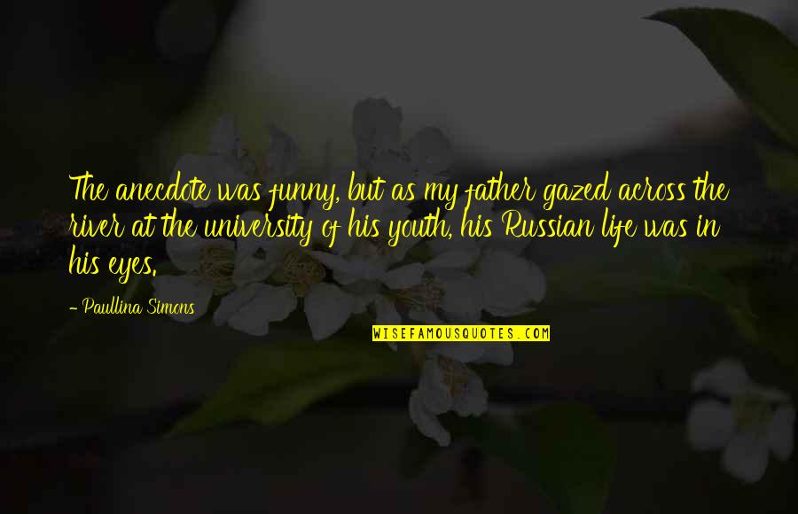 Gazed Quotes By Paullina Simons: The anecdote was funny, but as my father Gazed Quotes By Paullina Simons: The anecdote was funny, but as my father