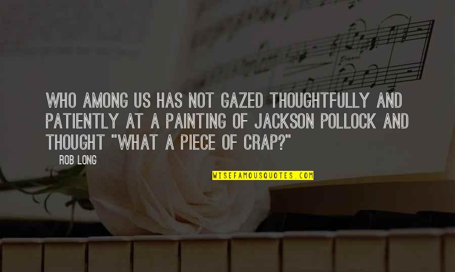 Gazed Quotes By Rob Long: Who among us has not gazed thoughtfully and Gazed Quotes By Rob Long: Who among us has not gazed thoughtfully and