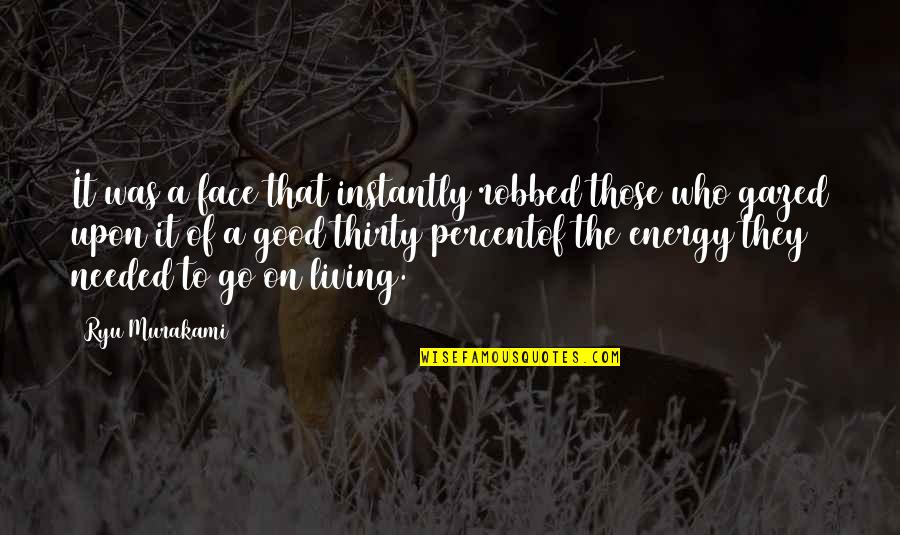 Gazed Quotes By Ryu Murakami: It was a face that instantly robbed those Gazed Quotes By Ryu Murakami: It was a face that instantly robbed those