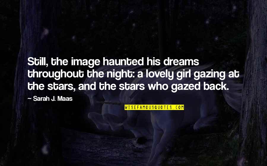 Gazed Quotes By Sarah J. Maas: Still, the image haunted his dreams throughout the