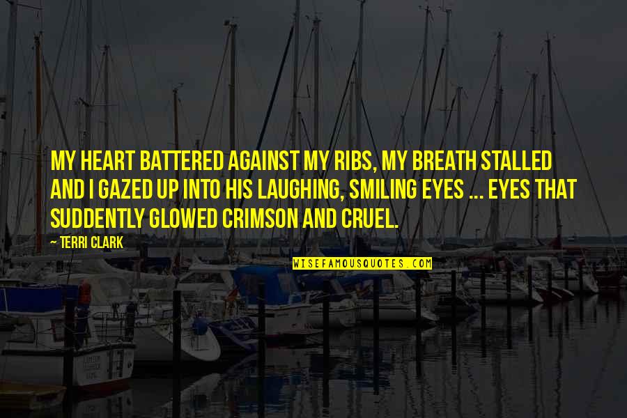 Gazed Quotes By Terri Clark: My heart battered against my ribs, my breath Gazed Quotes By Terri Clark: My heart battered against my ribs, my breath