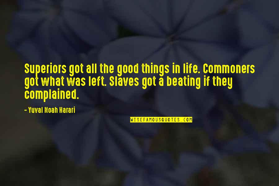 Gazelas Quotes By Yuval Noah Harari: Superiors got all the good things in life. Gazelas Quotes By Yuval Noah Harari: Superiors got all the good things in life.
