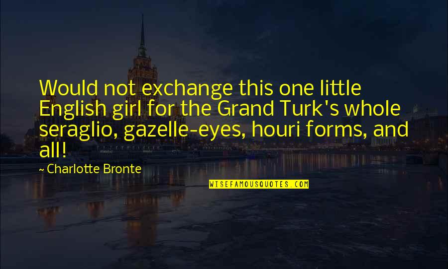 Gazelle Quotes By Charlotte Bronte: Would not exchange this one little English girl