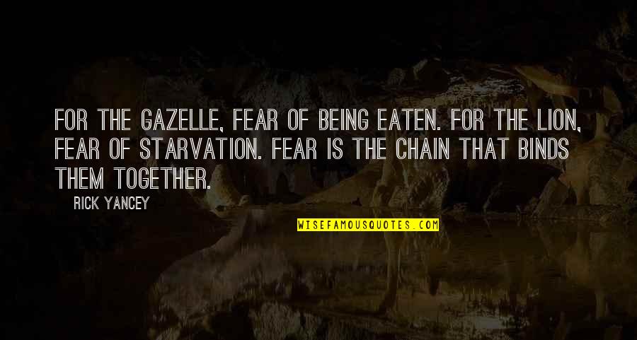 Gazelle Quotes By Rick Yancey: For the gazelle, fear of being eaten. For