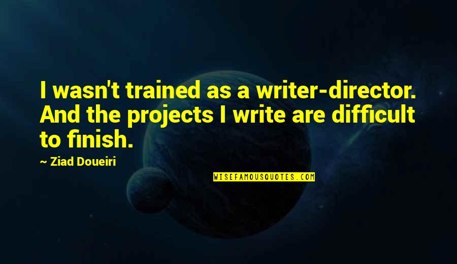 Gazeth Quotes By Ziad Doueiri: I wasn't trained as a writer-director. And the