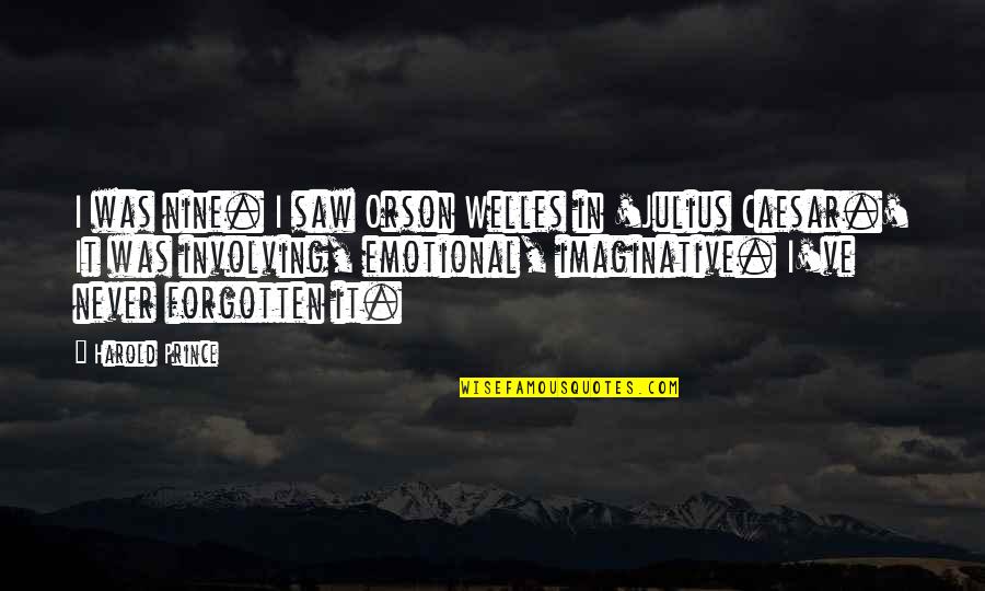 Gazetta Quotes By Harold Prince: I was nine. I saw Orson Welles in