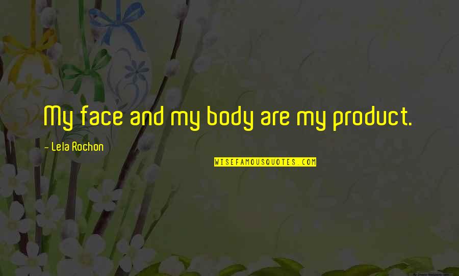 Gazette Jrock Quotes By Lela Rochon: My face and my body are my product.